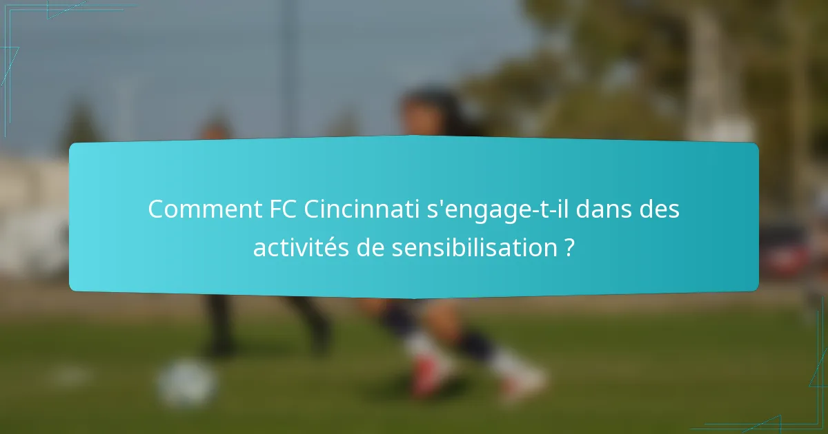 Comment FC Cincinnati s'engage-t-il dans des activités de sensibilisation ?