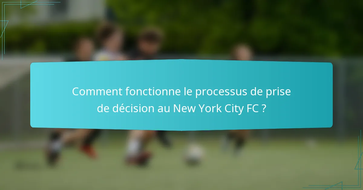 Comment fonctionne le processus de prise de décision au New York City FC ?