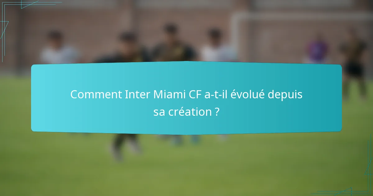 Comment Inter Miami CF a-t-il évolué depuis sa création ?