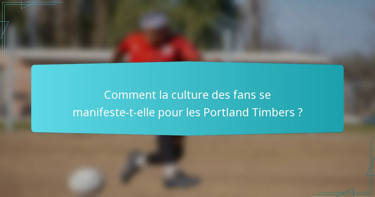 Comment la culture des fans se manifeste-t-elle pour les Portland Timbers ?