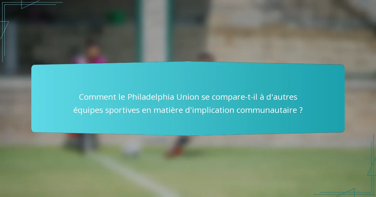 Comment le Philadelphia Union se compare-t-il à d'autres équipes sportives en matière d'implication communautaire ?