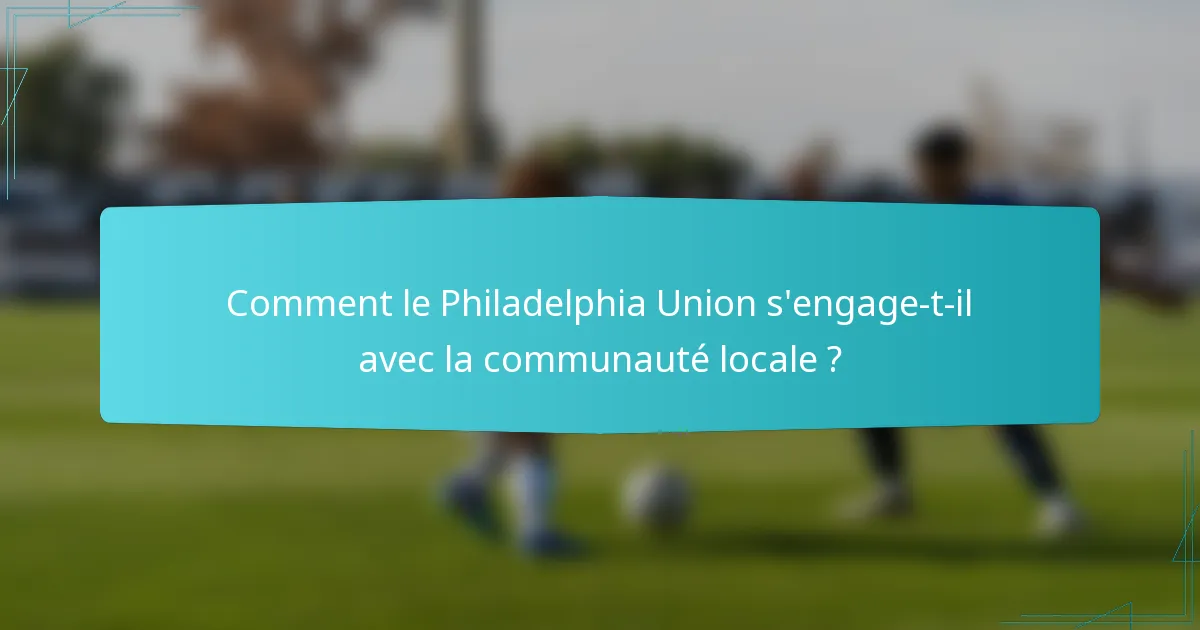 Comment le Philadelphia Union s'engage-t-il avec la communauté locale ?