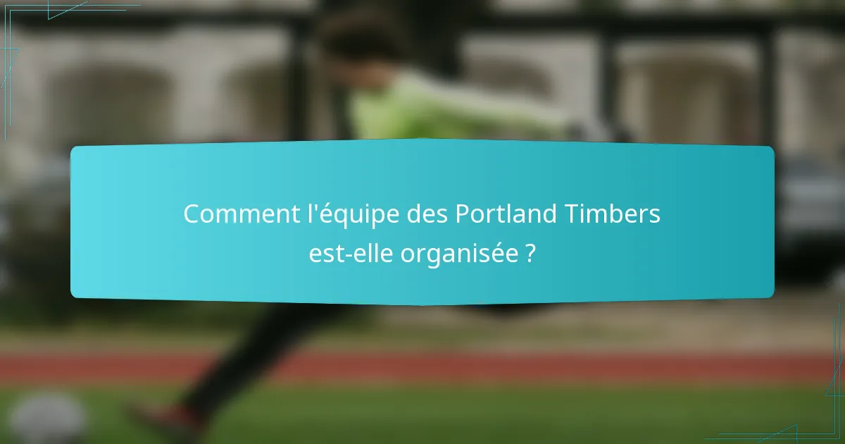 Comment l'équipe des Portland Timbers est-elle organisée ?