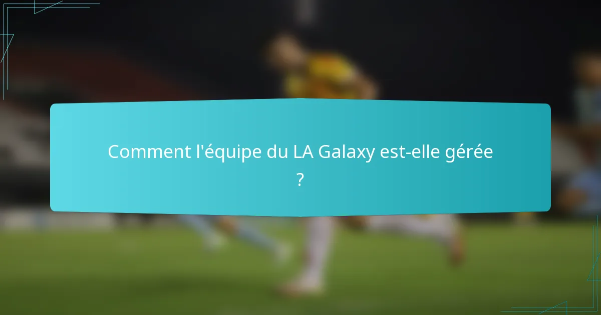 Comment l'équipe du LA Galaxy est-elle gérée ?