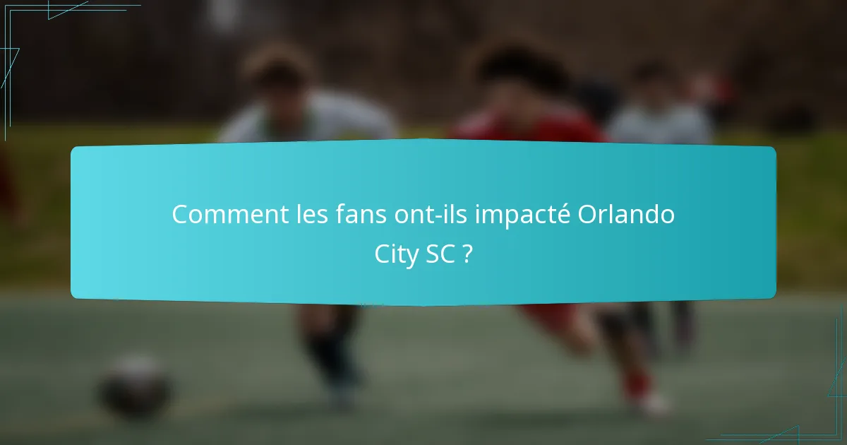 Comment les fans ont-ils impacté Orlando City SC ?