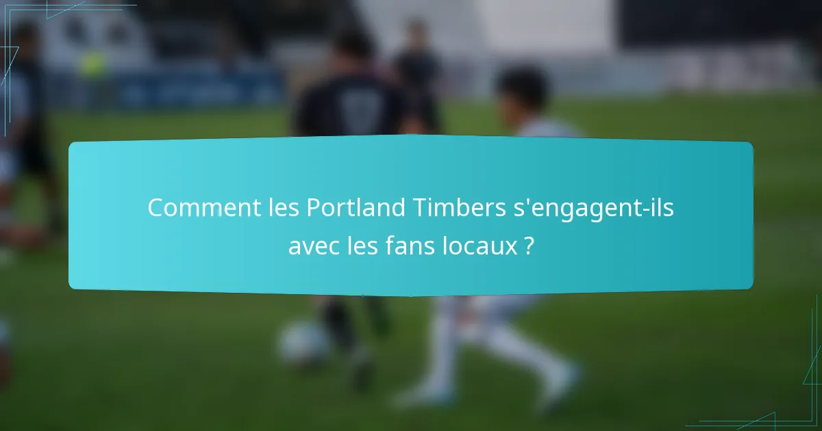 Comment les Portland Timbers s'engagent-ils avec les fans locaux ?