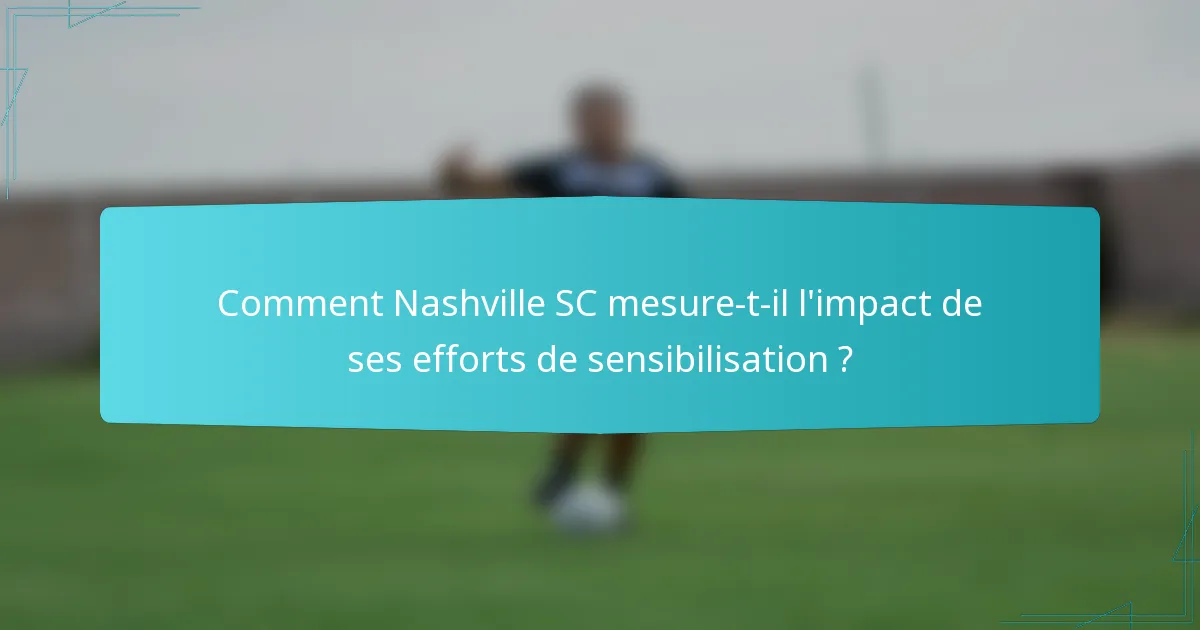 Comment Nashville SC mesure-t-il l'impact de ses efforts de sensibilisation ?