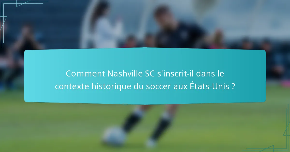 Comment Nashville SC s'inscrit-il dans le contexte historique du soccer aux États-Unis ?