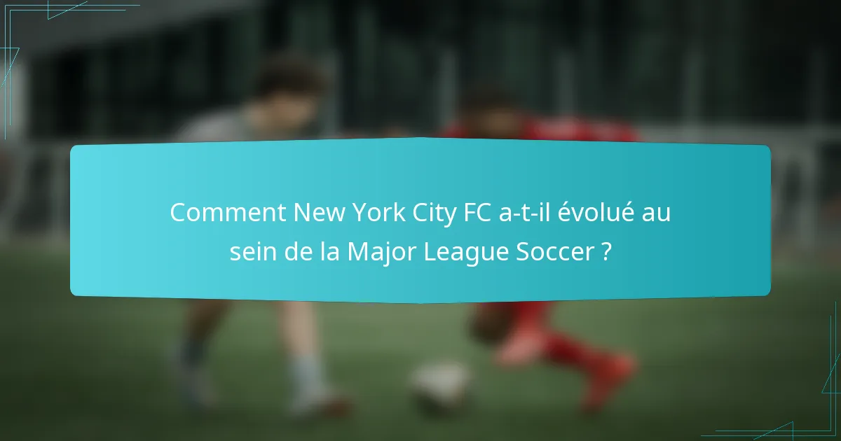 Comment New York City FC a-t-il évolué au sein de la Major League Soccer ?