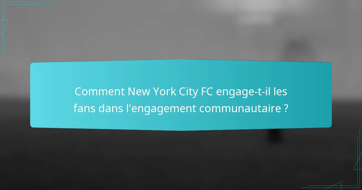 Comment New York City FC engage-t-il les fans dans l'engagement communautaire ?