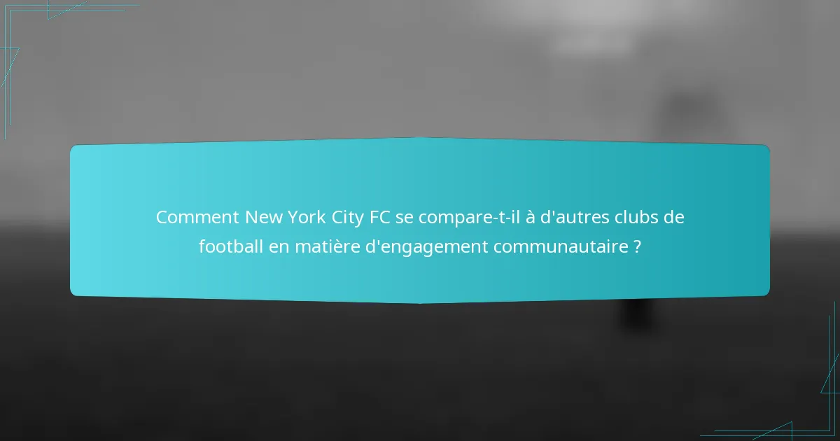 Comment New York City FC se compare-t-il à d'autres clubs de football en matière d'engagement communautaire ?