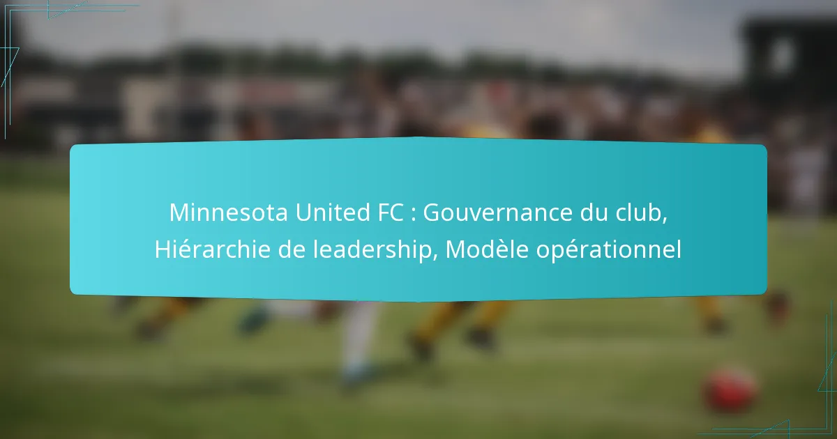 Minnesota United FC : Gouvernance du club, Hiérarchie de leadership, Modèle opérationnel
