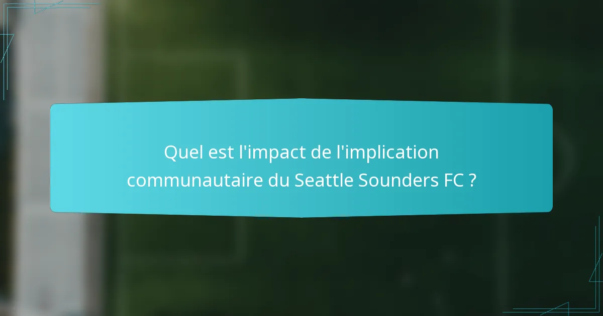 Quel est l'impact de l'implication communautaire du Seattle Sounders FC ?