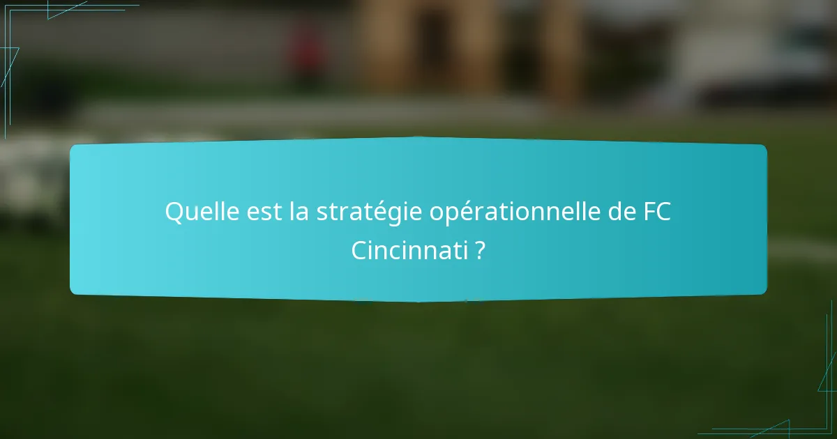 Quelle est la stratégie opérationnelle de FC Cincinnati ?