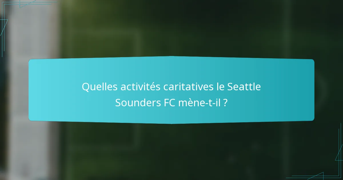 Quelles activités caritatives le Seattle Sounders FC mène-t-il ?