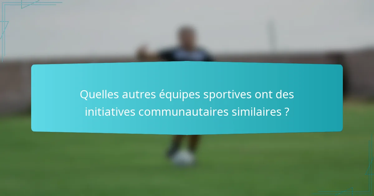 Quelles autres équipes sportives ont des initiatives communautaires similaires ?
