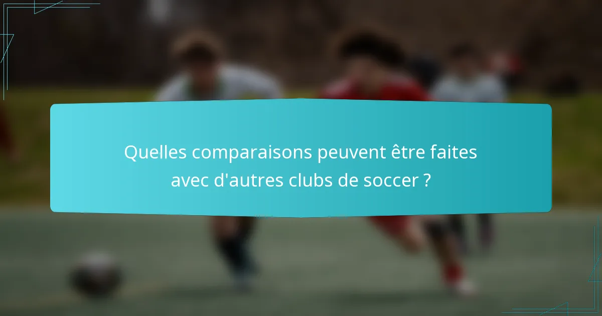 Quelles comparaisons peuvent être faites avec d'autres clubs de soccer ?