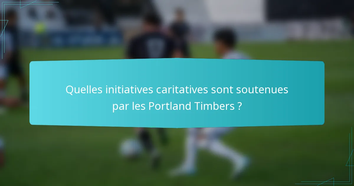 Quelles initiatives caritatives sont soutenues par les Portland Timbers ?