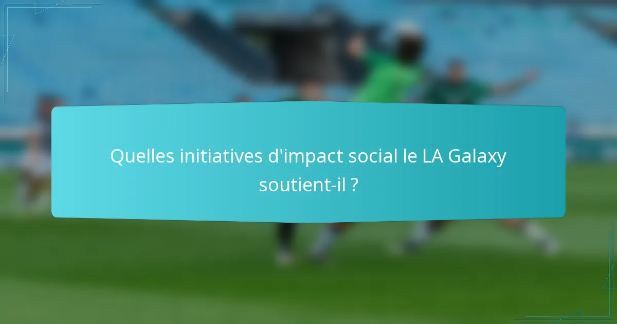 Quelles initiatives d'impact social le LA Galaxy soutient-il ?