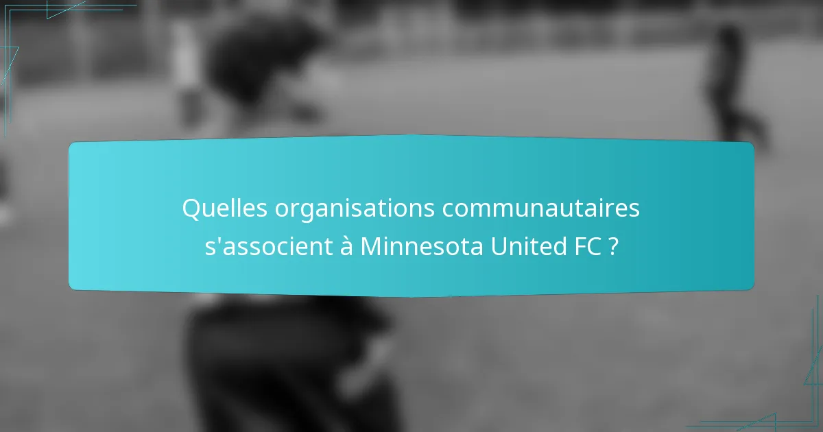 Quelles organisations communautaires s'associent à Minnesota United FC ?
