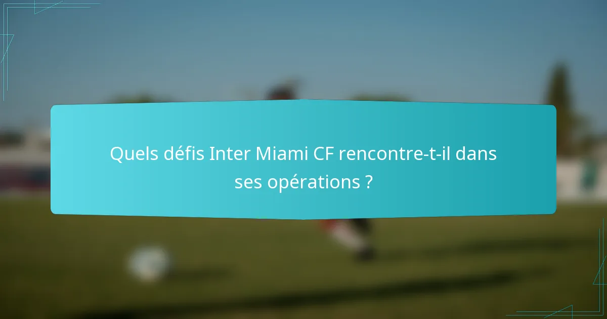 Quels défis Inter Miami CF rencontre-t-il dans ses opérations ?