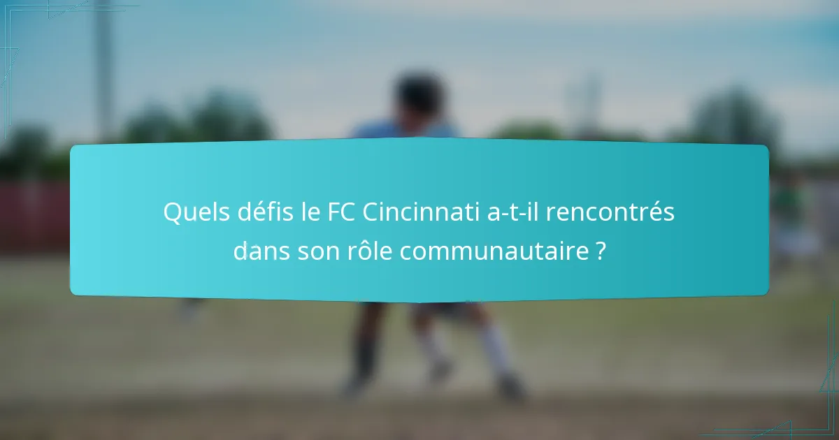 Quels défis le FC Cincinnati a-t-il rencontrés dans son rôle communautaire ?