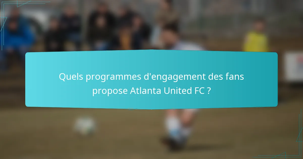 Quels programmes d'engagement des fans propose Atlanta United FC ?