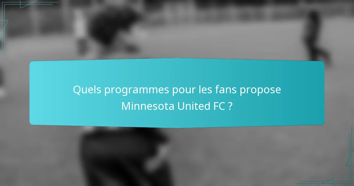 Quels programmes pour les fans propose Minnesota United FC ?
