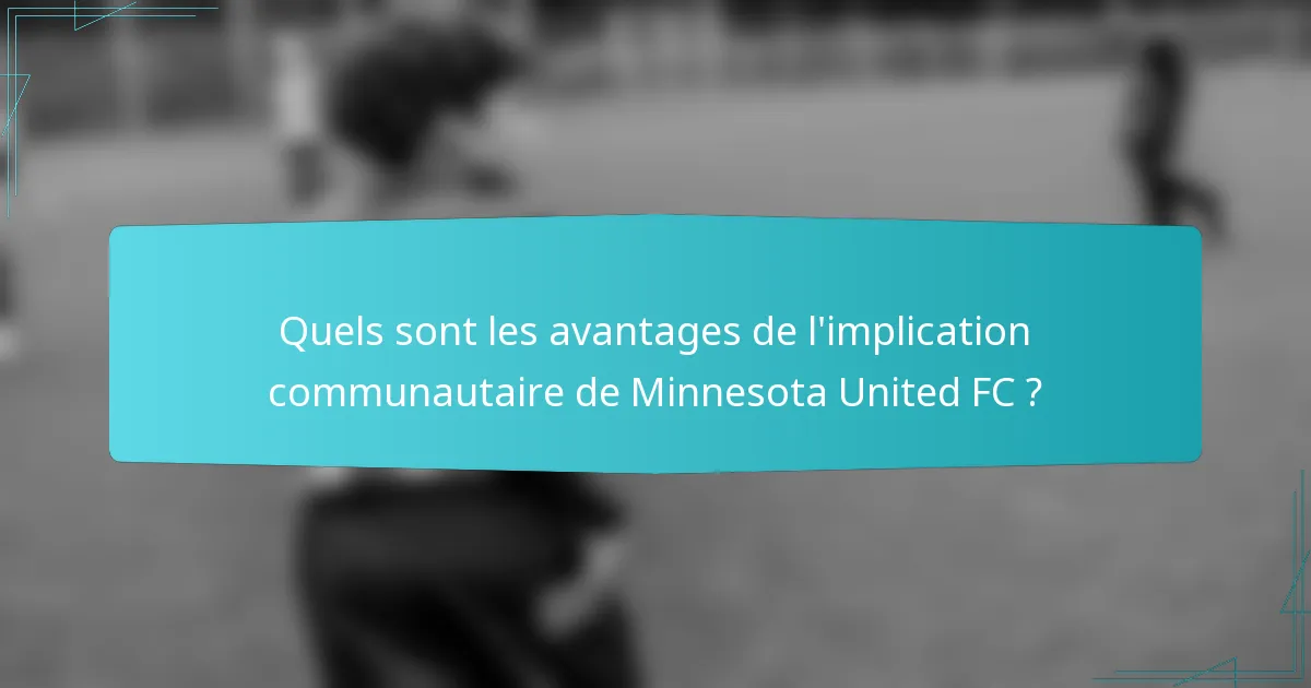 Quels sont les avantages de l'implication communautaire de Minnesota United FC ?