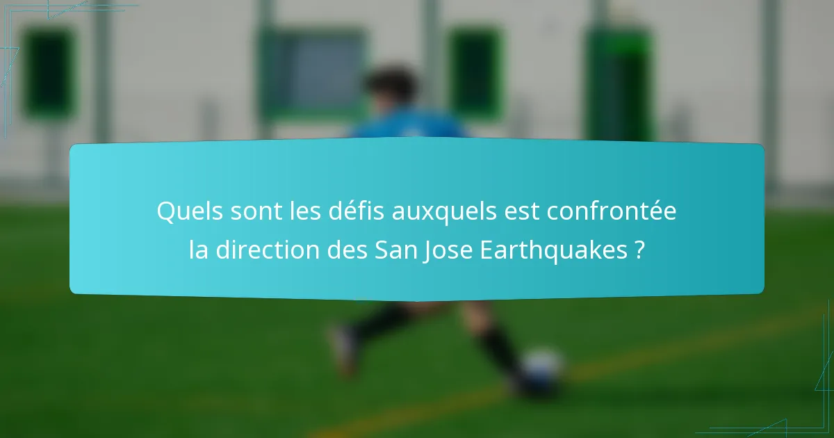 Quels sont les défis auxquels est confrontée la direction des San Jose Earthquakes ?