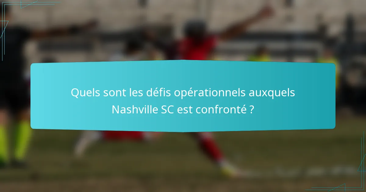 Quels sont les défis opérationnels auxquels Nashville SC est confronté ?