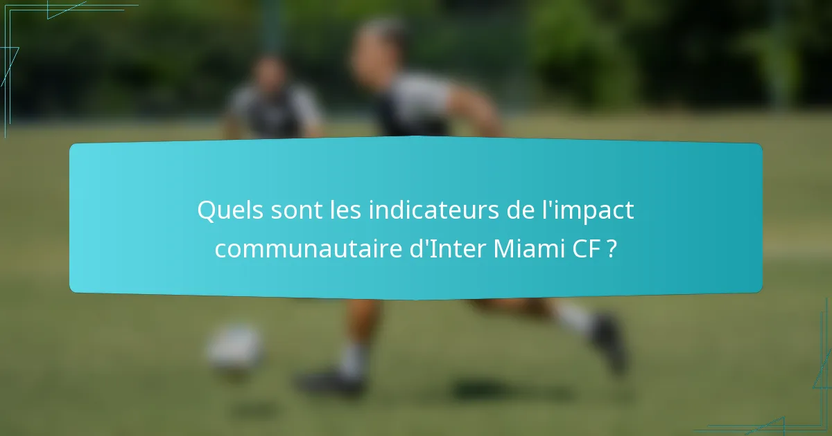 Quels sont les indicateurs de l'impact communautaire d'Inter Miami CF ?