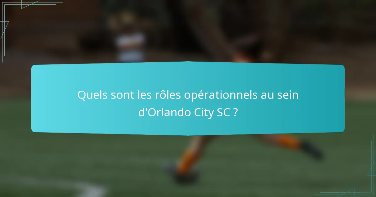 Quels sont les rôles opérationnels au sein d'Orlando City SC ?